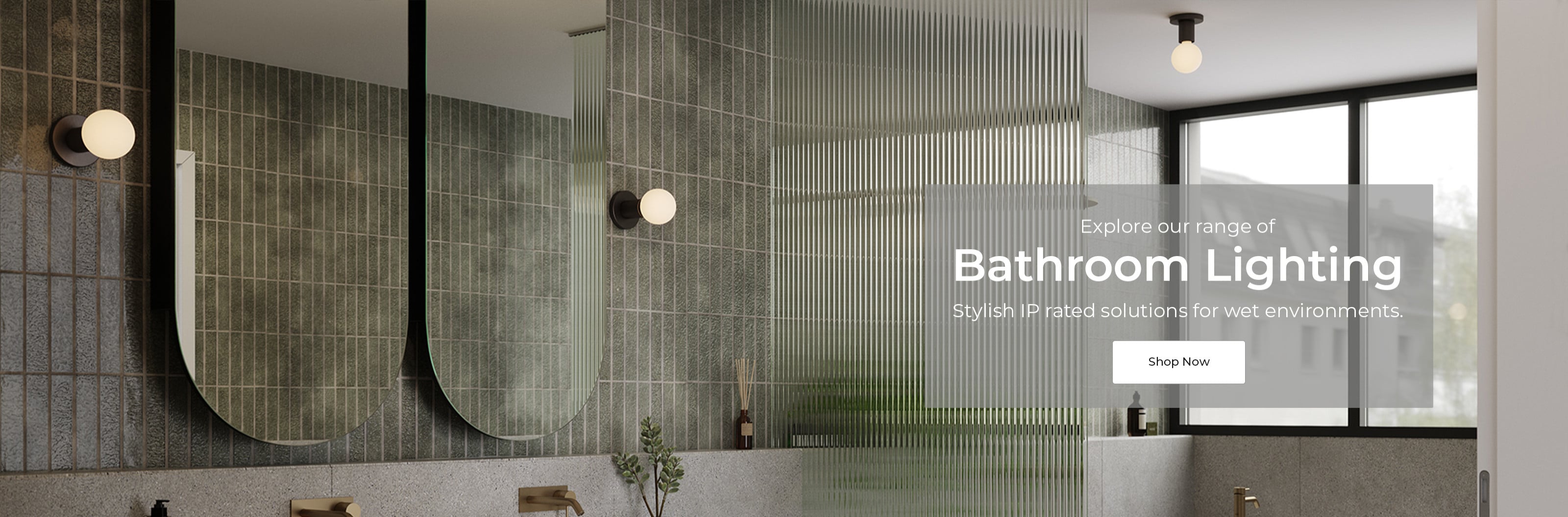 Explore our range of Bathroom Lighting!